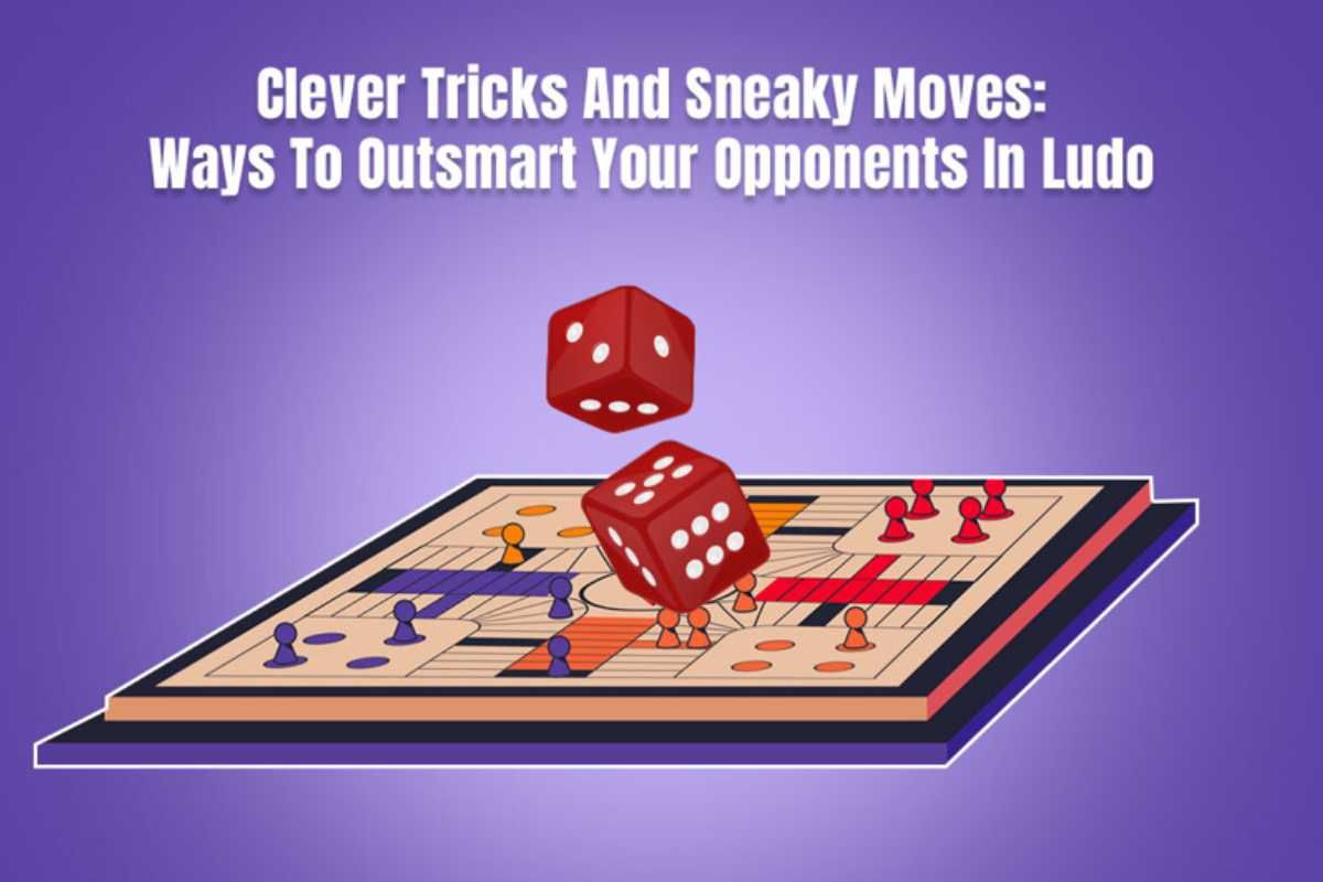 Clever Tricks And Moves: Ways To Outsmart Your Opponents In Ludo