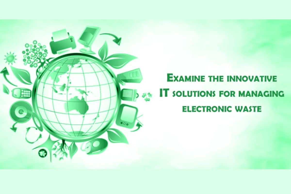 Examine innovative IT solutions for managing electronic waste