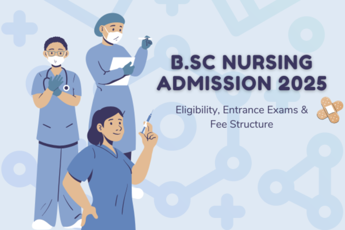 B.Sc Nursing Admission 2025: Eligibility, Entrance Exams & Fee Structure