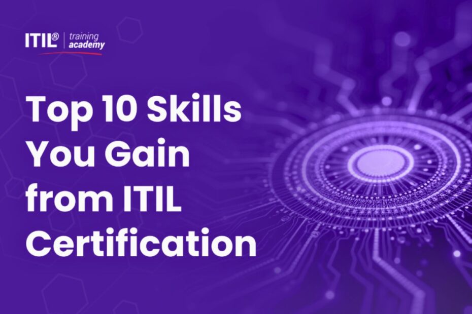 Top 10 Skills You Gain from ITIL Certification 