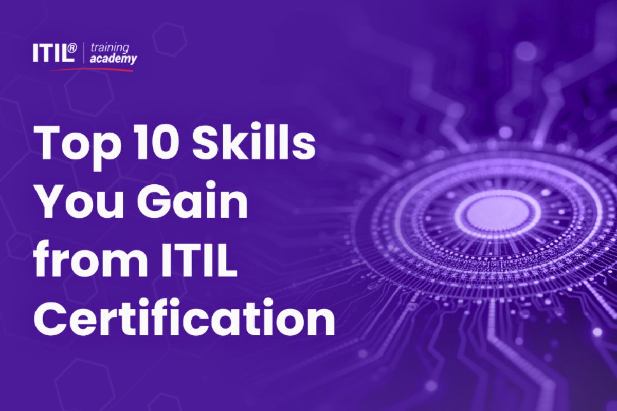 Top 10 Skills You Gain from ITIL Certification 